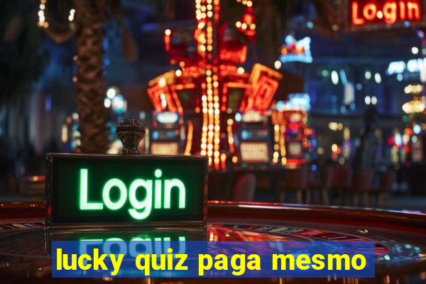 lucky quiz paga mesmo